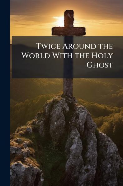 Twice Around the World With the Holy Ghost