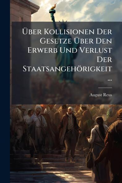 Über Kollisionen Der Gesetze Über Den Erwerb Und Verlust Der Staatsangehörigkeit ...