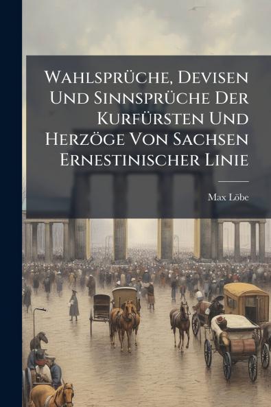 Wahlsprüche Devisen Und Sinnsprüche Der Kurfürsten Und Herzöge Von Sachsen Ernestinischer Linie