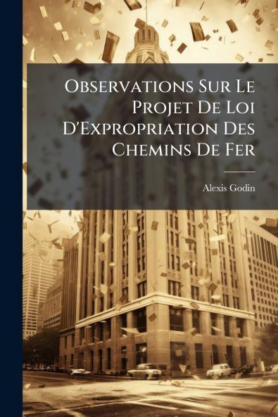 Observations Sur Le Projet De Loi D'Expropriation Des Chemins De Fer