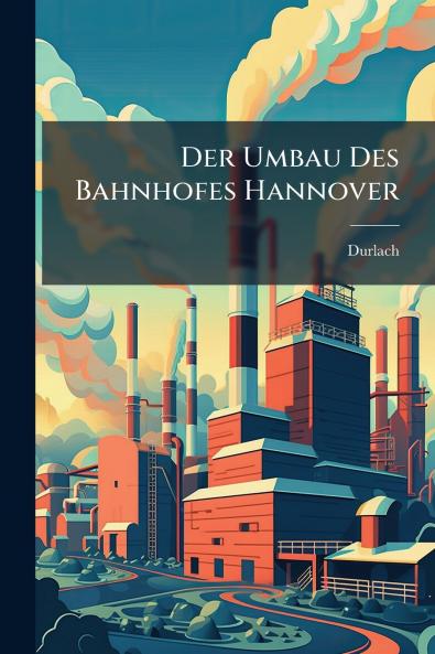 Der Umbau Des Bahnhofes Hannover
