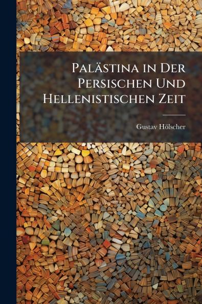Palästina in Der Persischen Und Hellenistischen Zeit