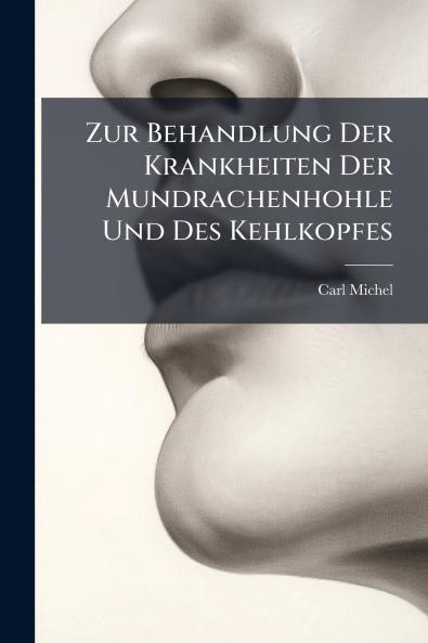 Zur Behandlung Der Krankheiten Der Mundrachenhohle Und Des Kehlkopfes