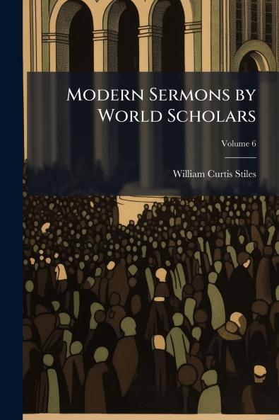 Modern Sermons by World Scholars; Volume 6
