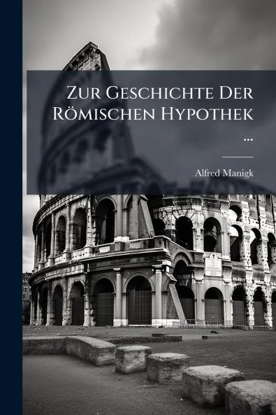 Zur Geschichte Der Römischen Hypothek ...