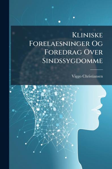 Kliniske Forelaesninger Og Foredrag Over Sindssygdomme