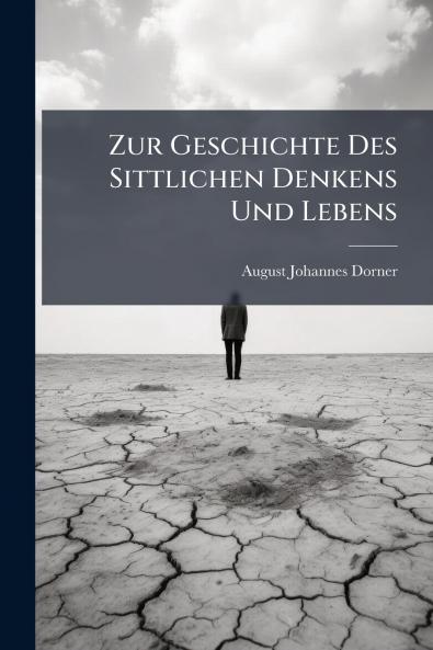 Zur Geschichte Des Sittlichen Denkens Und Lebens