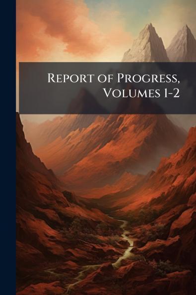 Report of Progress Volumes 1-2