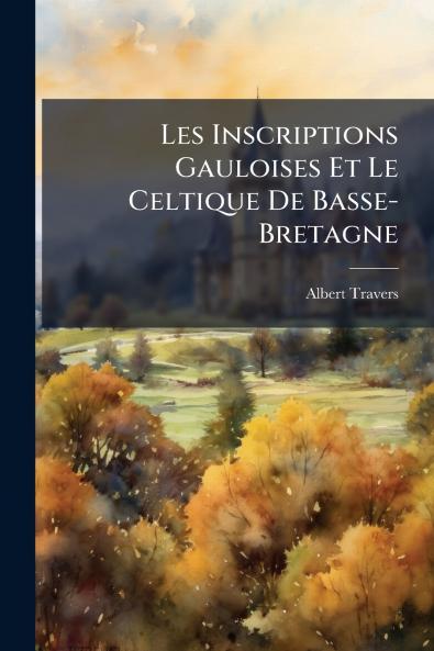 Les Inscriptions Gauloises Et Le Celtique De Basse-Bretagne