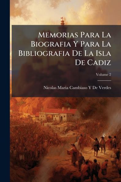 Memorias Para La Biografia Y Para La Bibliografia De La Isla De Cadiz; Volume 2