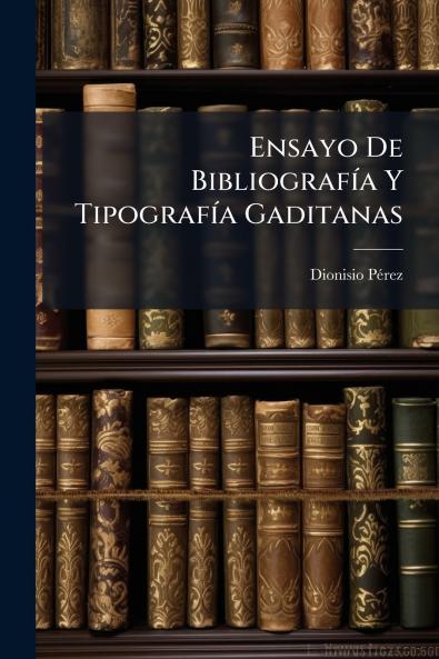 Ensayo De Bibliografía Y Tipografía Gaditanas