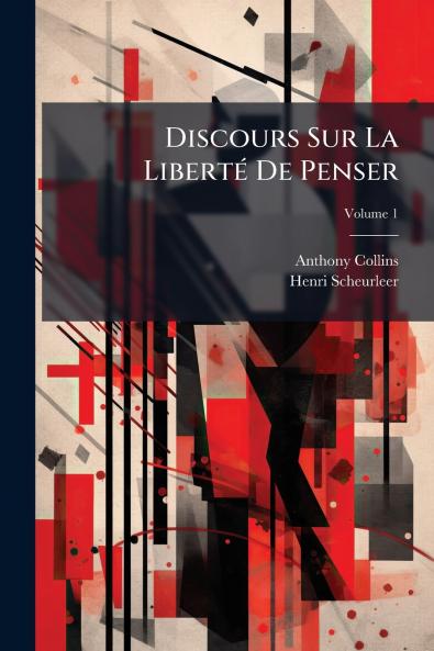 Discours Sur La Liberté De Penser; Volume 1