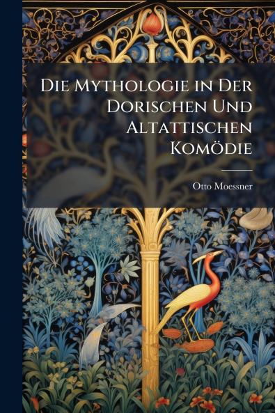 Die Mythologie in Der Dorischen Und Altattischen Komödie