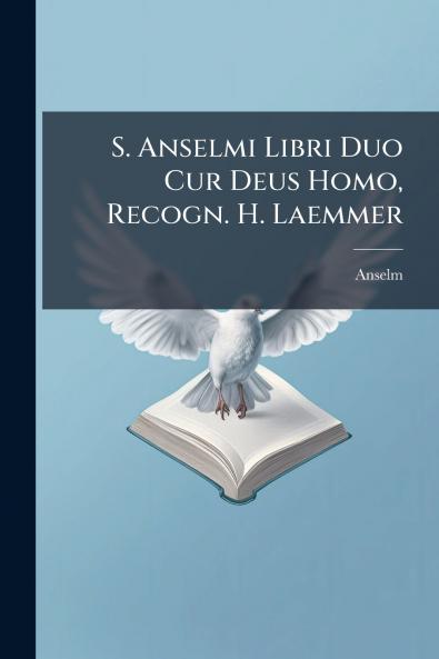 S. Anselmi Libri Duo Cur Deus Homo Recogn. H. Laemmer