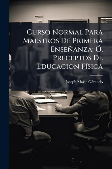 Curso Normal Para Maestros De Primera Enseñanza; Ó Preceptos De Educacion Física
