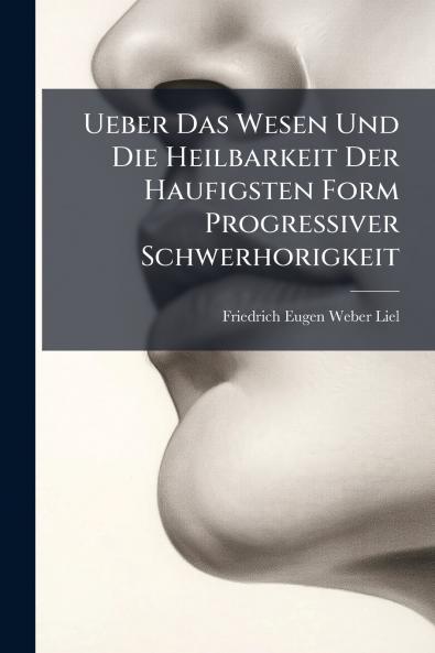 Ueber Das Wesen Und Die Heilbarkeit Der Haufigsten Form Progressiver Schwerhorigkeit
