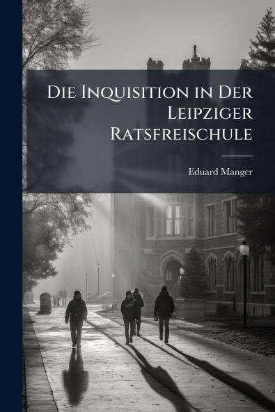 Die Inquisition in Der Leipziger Ratsfreischule