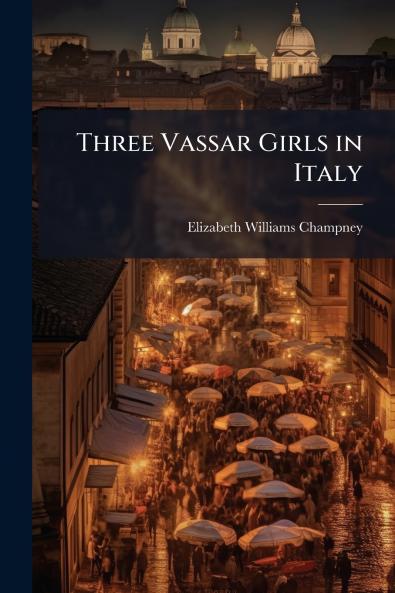 Three Vassar Girls in Italy