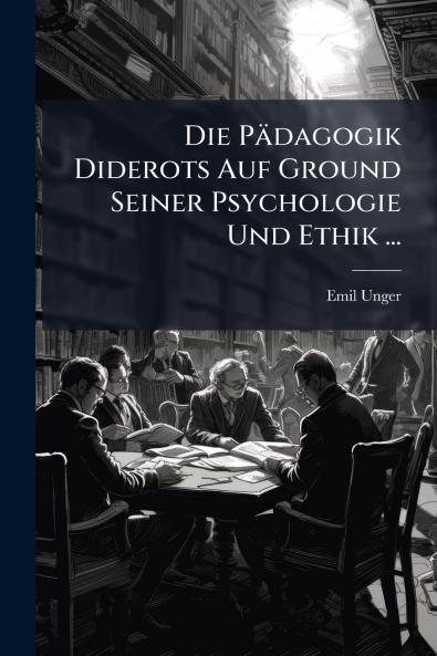 Die Pädagogik Diderots Auf Ground Seiner Psychologie Und Ethik ...
