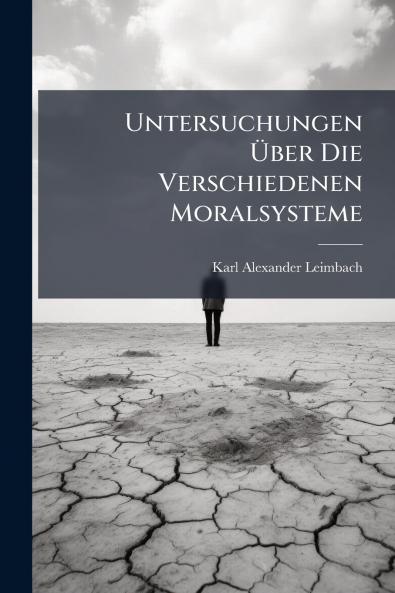Untersuchungen Über Die Verschiedenen Moralsysteme