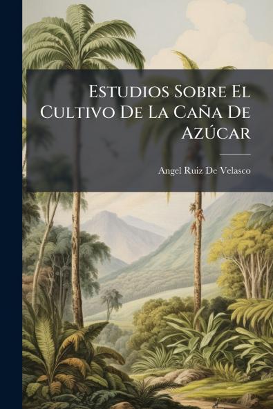 Estudios Sobre El Cultivo De La Caña De Azúcar
