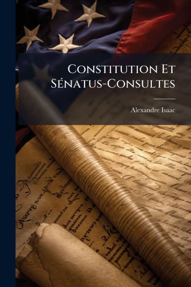Constitution Et Sénatus-Consultes