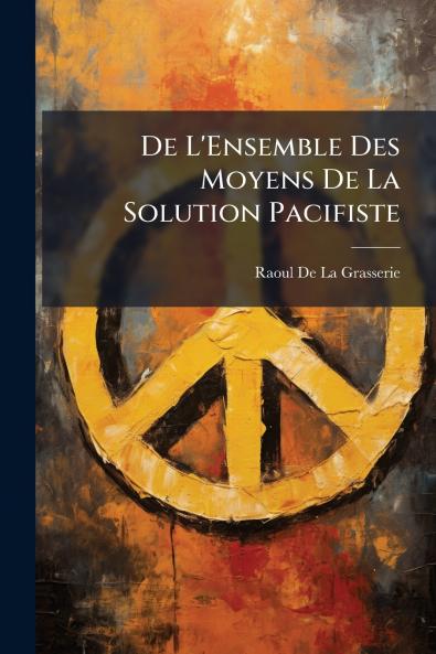 De L'Ensemble Des Moyens De La Solution Pacifiste