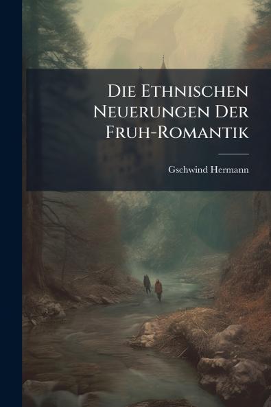 Die Ethnischen Neuerungen Der Fruh-Romantik