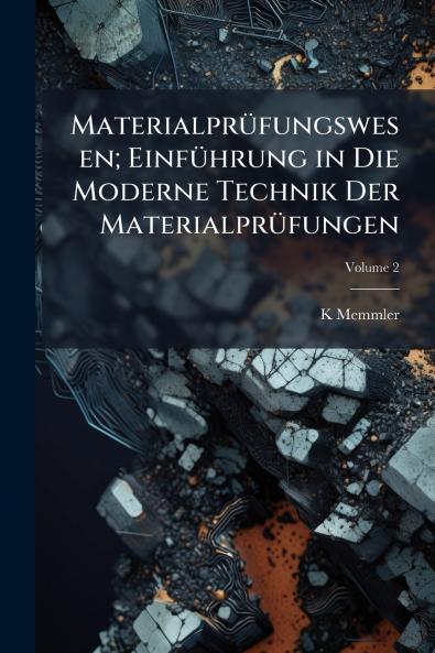 Materialprüfungswesen; Einführung in Die Moderne Technik Der Materialprüfungen; Volume 2