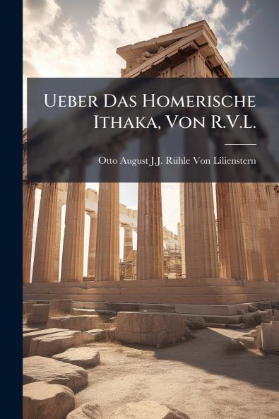 Ueber Das Homerische Ithaka Von R.V.L.