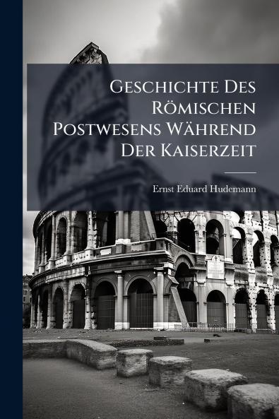Geschichte Des Römischen Postwesens Während Der Kaiserzeit