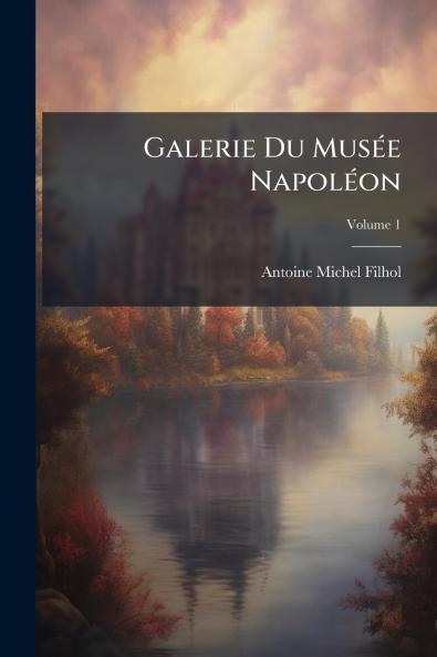 Galerie Du Musée Napoléon; Volume 1