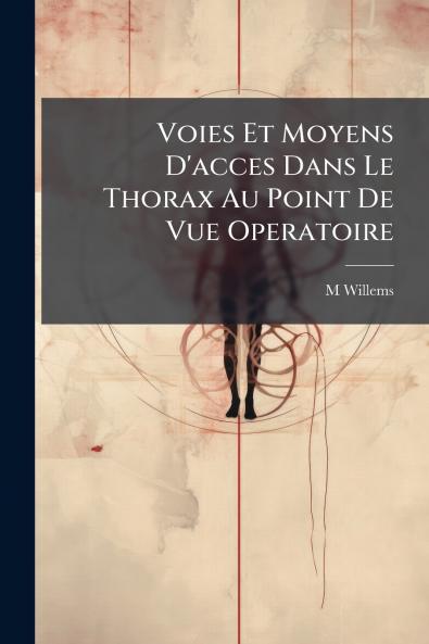 Voies Et Moyens D'acces Dans Le Thorax Au Point De Vue Operatoire
