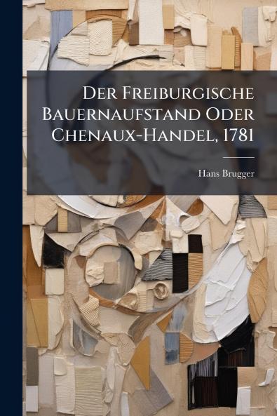 Der Freiburgische Bauernaufstand Oder Chenaux-Handel 1781