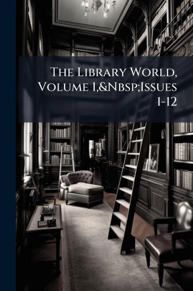 The Library World Volume 1&Nbsp;Issues 1-12
