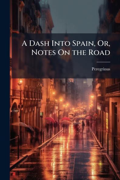 A Dash Into Spain Or Notes On the Road