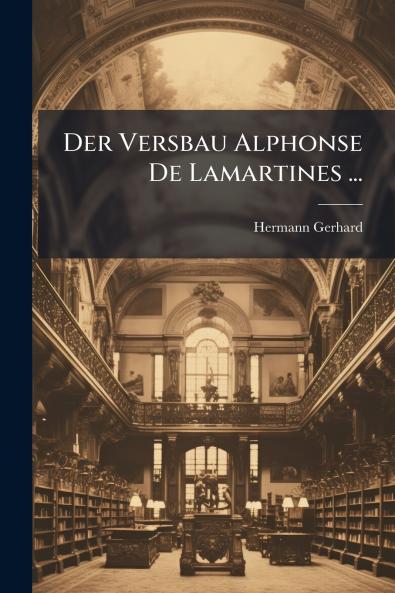 Der Versbau Alphonse De Lamartines ...
