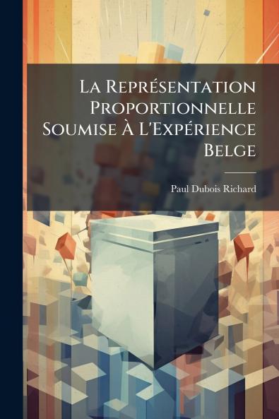 La Représentation Proportionnelle Soumise À L'Expérience Belge