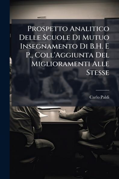 Prospetto Analitico Delle Scuole Di Mutuo Insegnamento Di B.H. E P. Coll'Aggiunta Del Miglioramenti Alle Stesse