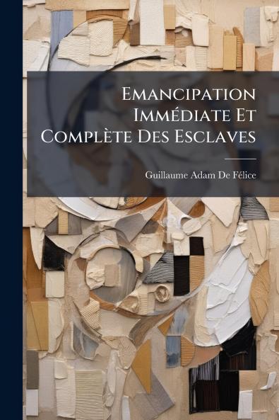 Emancipation Immédiate Et Complète Des Esclaves