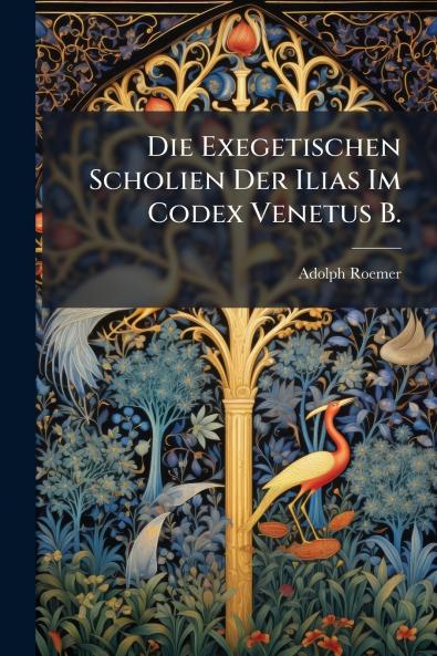 Die Exegetischen Scholien Der Ilias Im Codex Venetus B.