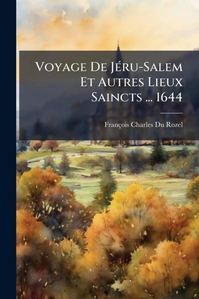 Voyage De Jéru-Salem Et Autres Lieux Saincts ... 1644