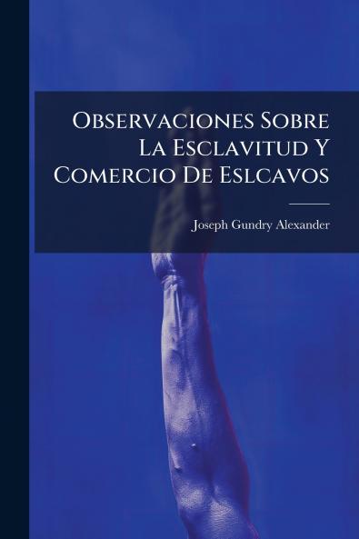 Observaciones Sobre La Esclavitud Y Comercio De Eslcavos
