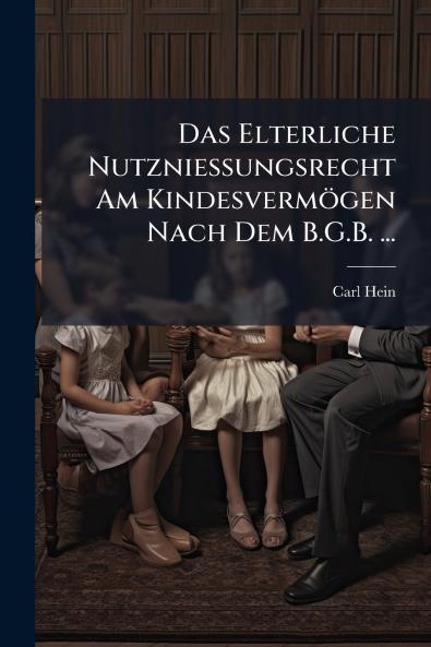 Das Elterliche Nutzniessungsrecht Am Kindesvermögen Nach Dem B.G.B. ...