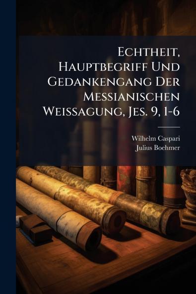 Echtheit Hauptbegriff Und Gedankengang Der Messianischen Weissagung Jes. 9 1-6