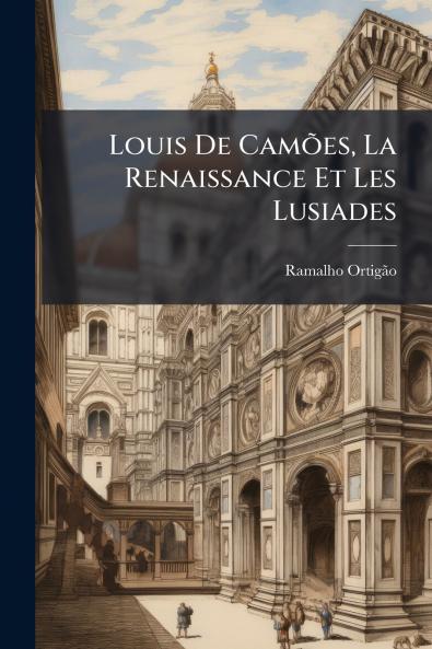 Louis De Camões La Renaissance Et Les Lusiades