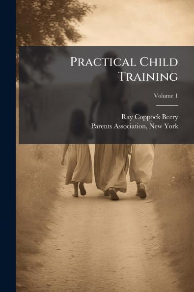 Practical Child Training; Volume 1