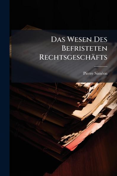 Das Wesen Des Befristeten Rechtsgeschäfts