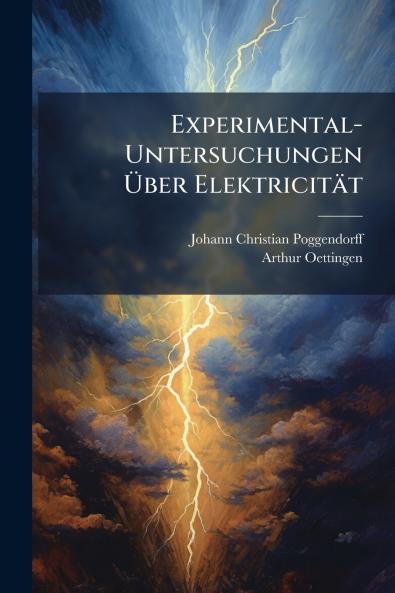 Experimental-Untersuchungen Über Elektricität