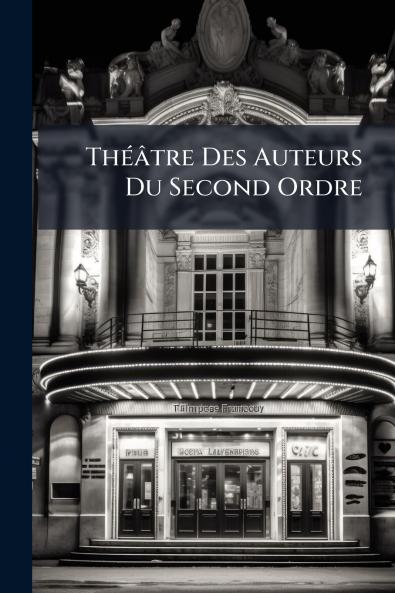 Théâtre Des Auteurs Du Second Ordre